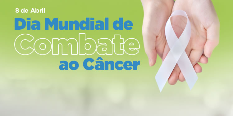 DIA MUNDIAL DE COMBATE AO CÂNCER