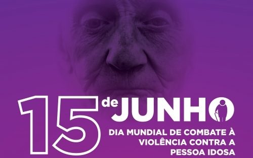 DIA MUNDIAL DA CONSCIENTIZAÇÃO DA VIOLÊNCIA CONTRA A PESSOA  IDOSA